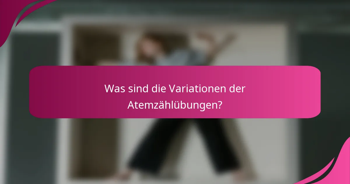 Was sind die Variationen der Atemzählübungen?