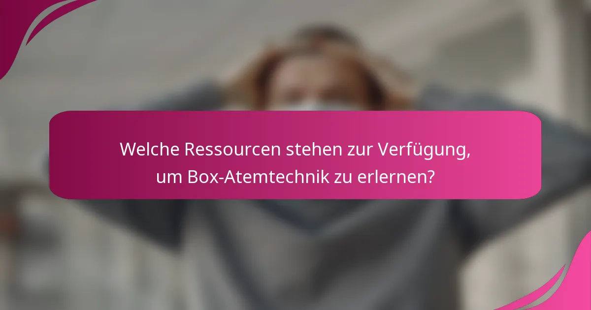 Welche Ressourcen stehen zur Verfügung, um Box-Atemtechnik zu erlernen?