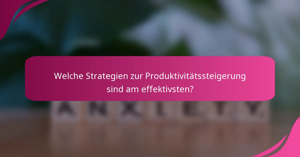 Welche Strategien zur Produktivitätssteigerung sind am effektivsten?