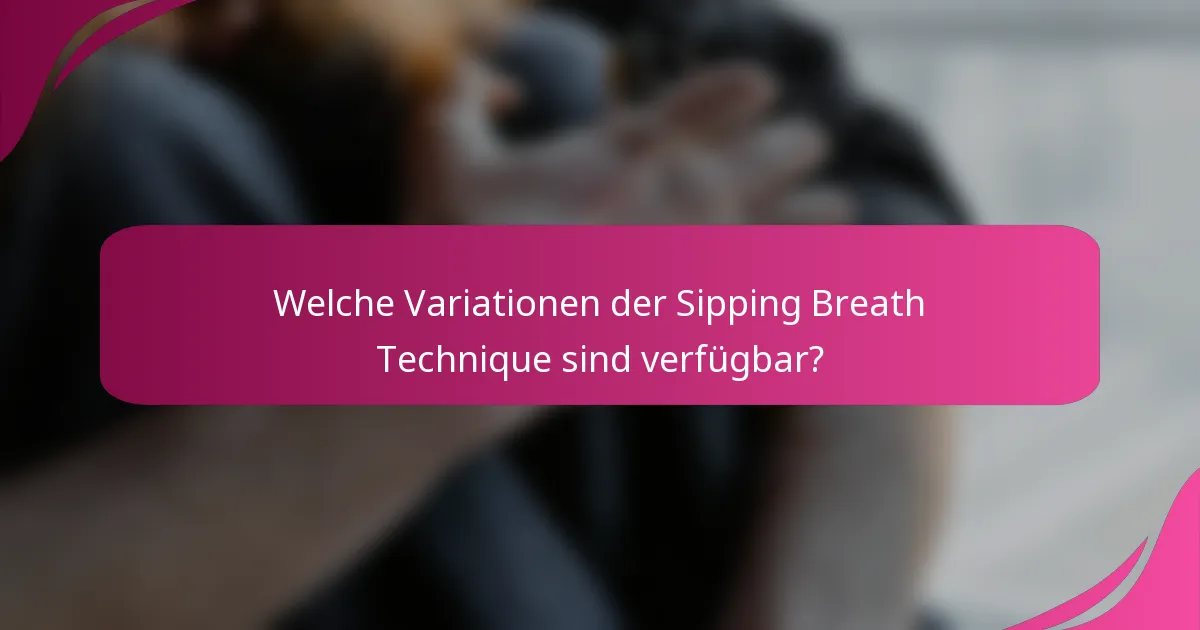 Welche Variationen der Sipping Breath Technique sind verfügbar?