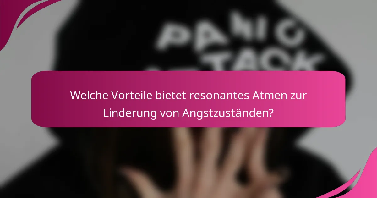 Welche Vorteile bietet resonantes Atmen zur Linderung von Angstzuständen?