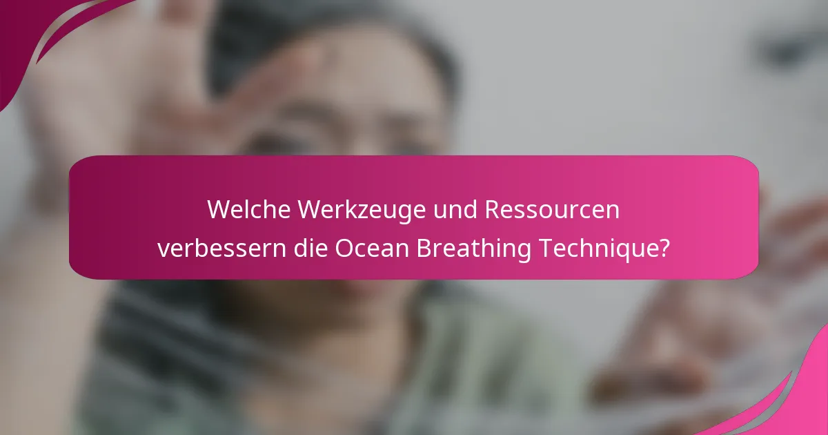 Welche Werkzeuge und Ressourcen verbessern die Ocean Breathing Technique?