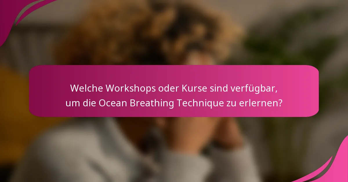 Welche Workshops oder Kurse sind verfügbar, um die Ocean Breathing Technique zu erlernen?